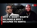 Why I Exposed P Diddy Dark Hollywood Rituals Finding Refuge In Kenya Ex Bodyguard Big Homie CC