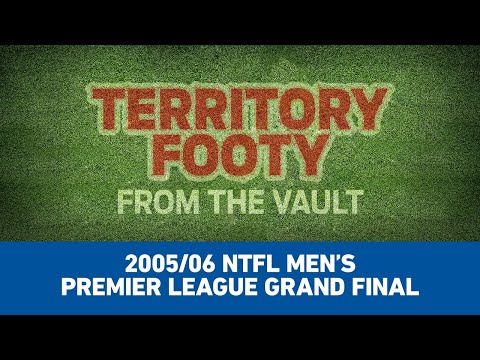 Territory Footy: From the Vault . Episode 9: 2005/06 NTFL Men's Premier League Grand Final