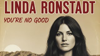 You&#39;re No Good (Linda Ronstadt) - Lyrics &amp; Chords