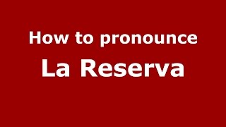 How to pronounce La Reserva