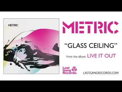 Metric - Glass Ceiling