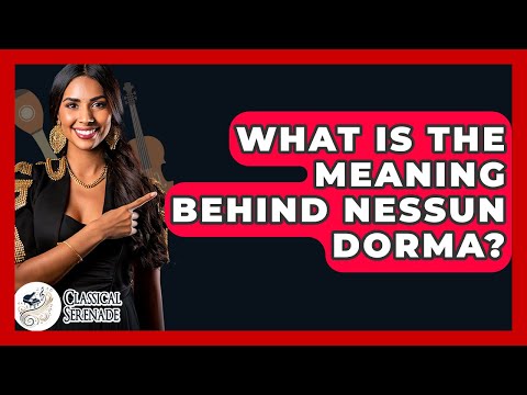 What Is The Meaning Behind Nessun Dorma? - Classical Serenade