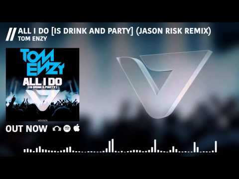 Tom Enzy - All I Do [Is Drink & Party] (Jason Risk Remix)