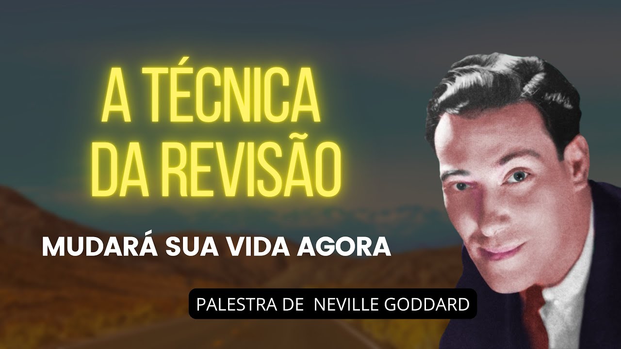 MUDE TUDO PARA MELHOR COM A TÉCNICA DA REVISÃO - NEVILLE GODDARD, PALESTRA "AS 3 PROPOSIÇÕES"
