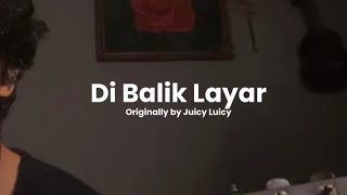Download lagu Di Balik Layar - Juicy Luicy (cover) mp3 Download lagu Di Balik Layar - Juicy Luicy (cover) mp3