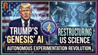President Trump's Executive Order -The Genesis Mission: Paradigm Shift in Scientific & Energy Policy