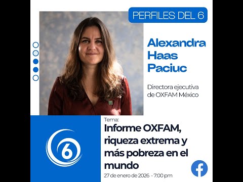 Perfiles del 6 | Informe OXFAM, riqueza extrema y más pobreza en el mundo