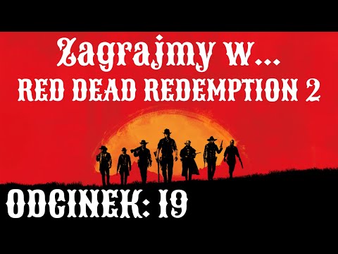 Zagrajmy w Red Dead Redemption 2 | Napisy PL | #19 | Wypas owiec | Masakra w Valentine | Nowy obóz