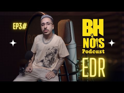 BH É NOIS PODCAST - EDR @REALEDR #EP 003 2º TEMPORADA