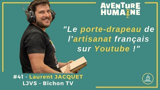 #41 - 🎙 Laurent JACQUET 🔨- LJVS, le porte drapeau de l'artisanat franç
