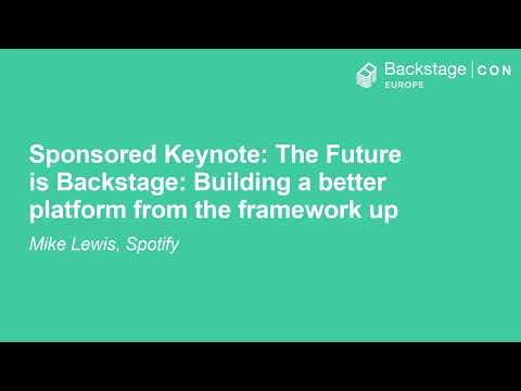 Sponsored Keynote: The Future is Backstage: Building a better platform from the... - Mike Lewis