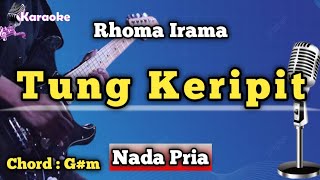 Download lagu TUNG KERIPIT - RHOMA IRAMA [ KARAOKE DANGDUT ] NADA PRIA mp3