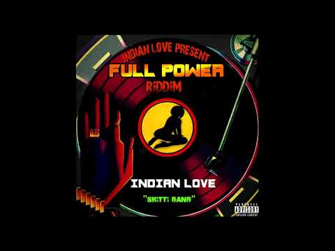 INDIAN LOVE - SHITTI GANG (FULL POWER RIDDIM) [AUDIO]