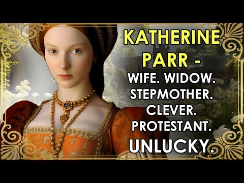 The REAL 'Firebrand' | The Unlucky Protestant Queen | Katherine Parr | Henry VIII's Sixth Wife