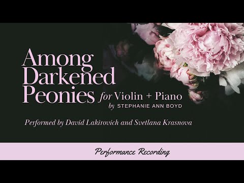 AMONG DARKENED PEONIES | Violin + Piano | David Lakirovich + Svetlana Krasnova