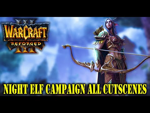WARCRAFT 3 REFORGED | Night Elf Campaign - All Cutscenes & Cinematics (Game Movie) - 2020