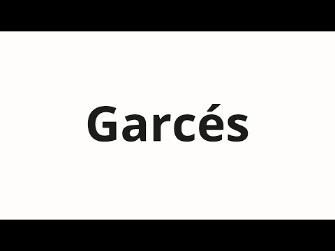 How to pronounce Garcés