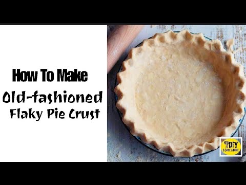 HOW TO MAKE OLD FASHIONED HOMEMADE PIE CRUST