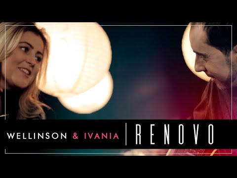 Wellinson & Ivania - Renovo - [Clipe Oficial]