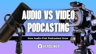 Audio vs. Video Podcasting: How to Grow as Audio-Only Podcast