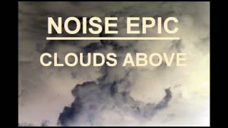 Clouds Above - Noise Epic