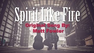 Matt Fowler - Spirit Like Fire (Official Lyric Video)