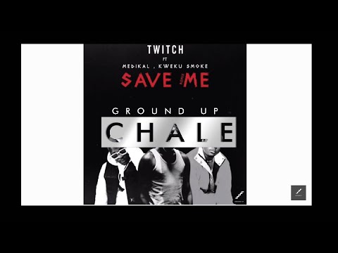 Twitch 4EVA ft Medikal x Kweku Smoke - Save Me Remix | Ground Up Music