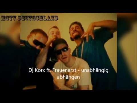 Dj Korx ft. Frauenarzt - Unabhängig abhängen (2006 | re-Upload 2017 )