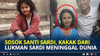 Download lagu SOSOK Santi Sardi, Eks Artis Cilik Kakak Perempuan Lukman Sardi Dikabarkan Meninggal Dunia mp3