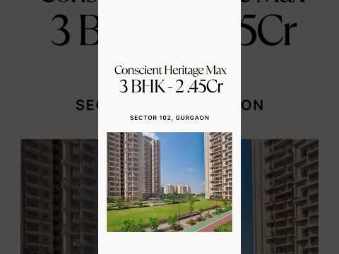 Conscient Heritage Max Sector 102 Gurgaon | 3 BHK under ₹2.45 Cr | Dwarka Expressway