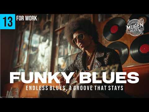 🔥 The Ultimate Work Jam | Funky Blues For Work | Vol. 13