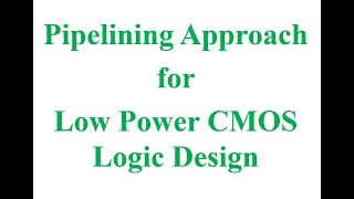 Pipelining Approach for Low Power Logic design