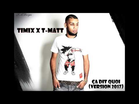 TIMIX x T-MATT - ÇA DIT QUOI (VERSION 2017)
