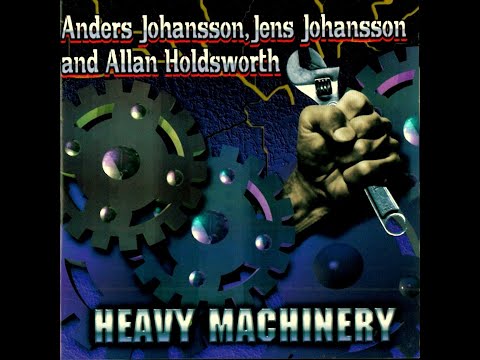 Anders Johansson, Jens Johansson And Allan Holdsworth - Heavy Machinery