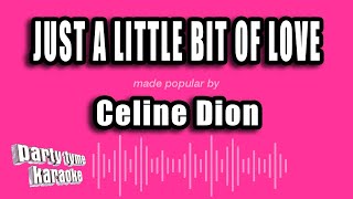Celine Dion - Just A Little Bit of Love (Karaoke Version)
