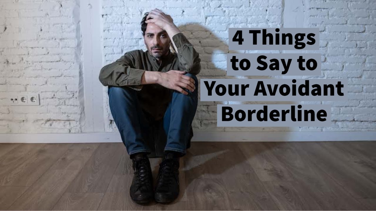 4 Things to Say to Your Avoidant Borderline (5 Dynamics)