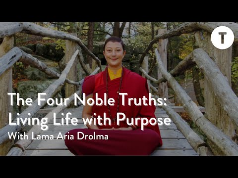 The Four Noble Truths: Living Life with Purpose with Lama Aria Drolma