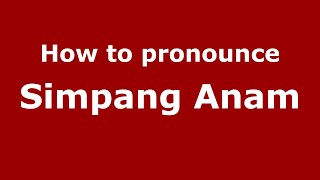 How to pronounce Simpang Anam