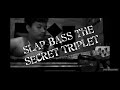 Slap BassThe Secret Triplet