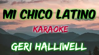 MI CHICO LATINO - GERI HALLIWELL (KARAOKE VERSION)