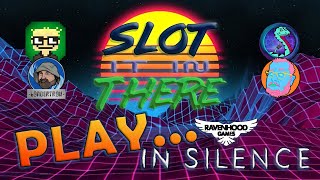 Slot It In There Play... In Silence