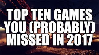 Top Ten Games You (Probably) Missed in 2017 - Defunct Games