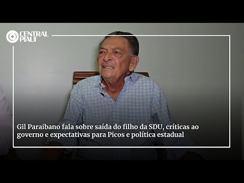 Gil Paraibano fala sobre saída do filho da SDU, críticas ao governo e expectativas para Picos