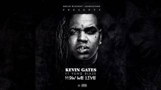 Kevin Gates - How We Live Ft. Yung Blaze