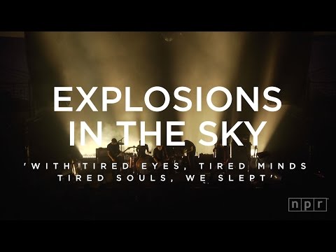 Explosions In The Sky: With Tired Eyes, Tired Minds, Tired Souls, We Slept | NPR Music Front Row