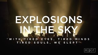 Explosions In The Sky: With Tired Eyes, Tired Minds, Tired Souls, We Slept | NPR Music Front Row