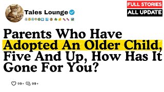 Parents who have adopted an older child, five and up, how has it gone for you... | Reddit Stories