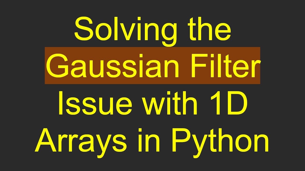 Solving the Gaussian Filter Issue with 1D Arrays in Python
