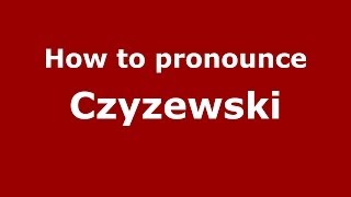 How to pronounce Czyżewski