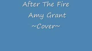 After The Fire ~ Amy Grant Cover